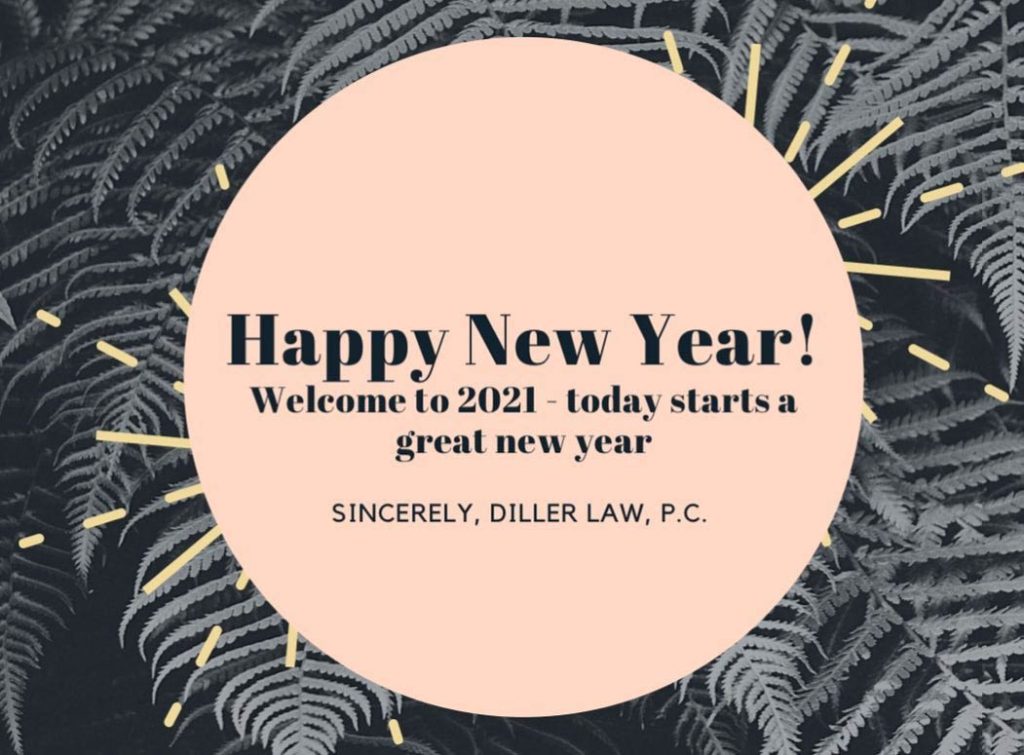 Happy New Year! Welcome to 2021. Today starts a great new year - Sincerely Diller Law, P.C.